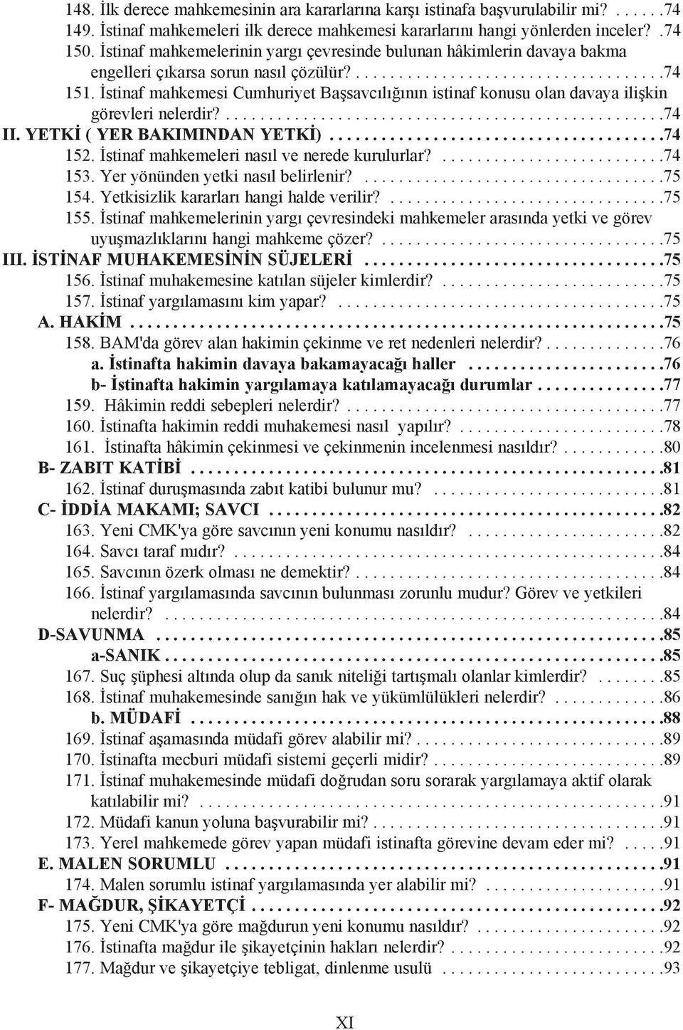 Ýstinaf mahkemesi Cumhuriyet Baþsavcýlýðýnýn istinaf konusu olan davaya iliþkin görevleri nelerdir?...................................................74 II. YETKÝ ( YER BAKIMINDAN YETKÝ).......................................74 152.