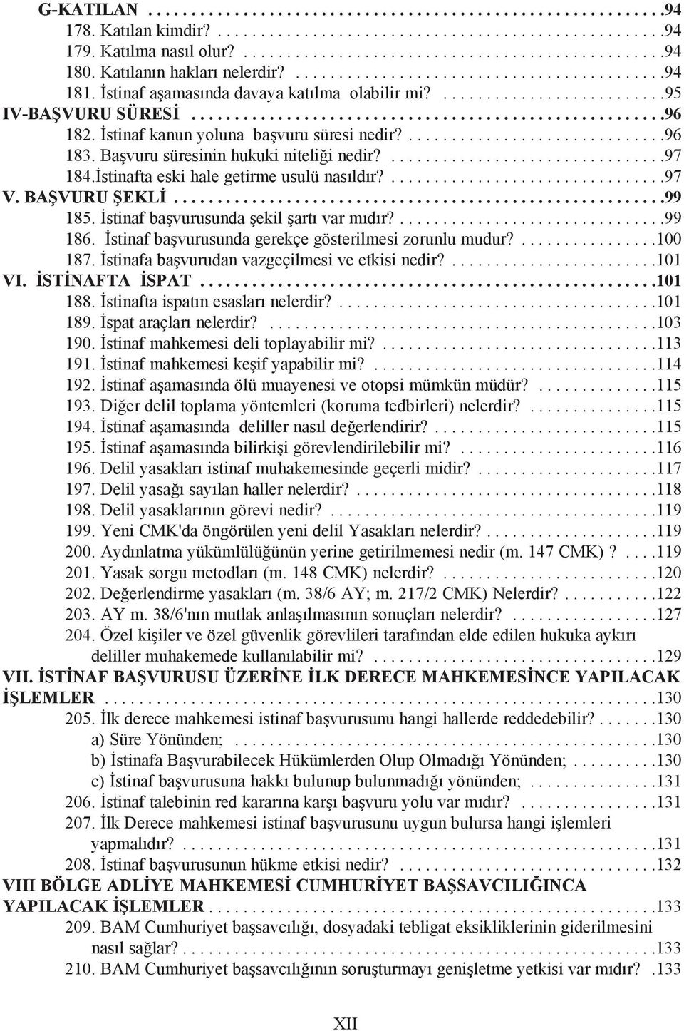 Ýstinaf kanun yoluna baþvuru süresi nedir?..............................96 183. Baþvuru süresinin hukuki niteliði nedir?................................97 184.