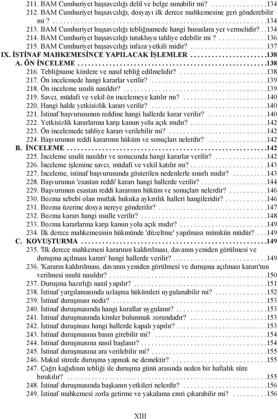 BAM Cumhuriyet baþsavcýlýðý infaza yetkili midir?......................137 IX. ÝSTÝNAF MAHKEMESÝNCE YAPILACAK ÝÞLEMLER......................138 A. ÖN ÝNCELEME......................................................138 216.