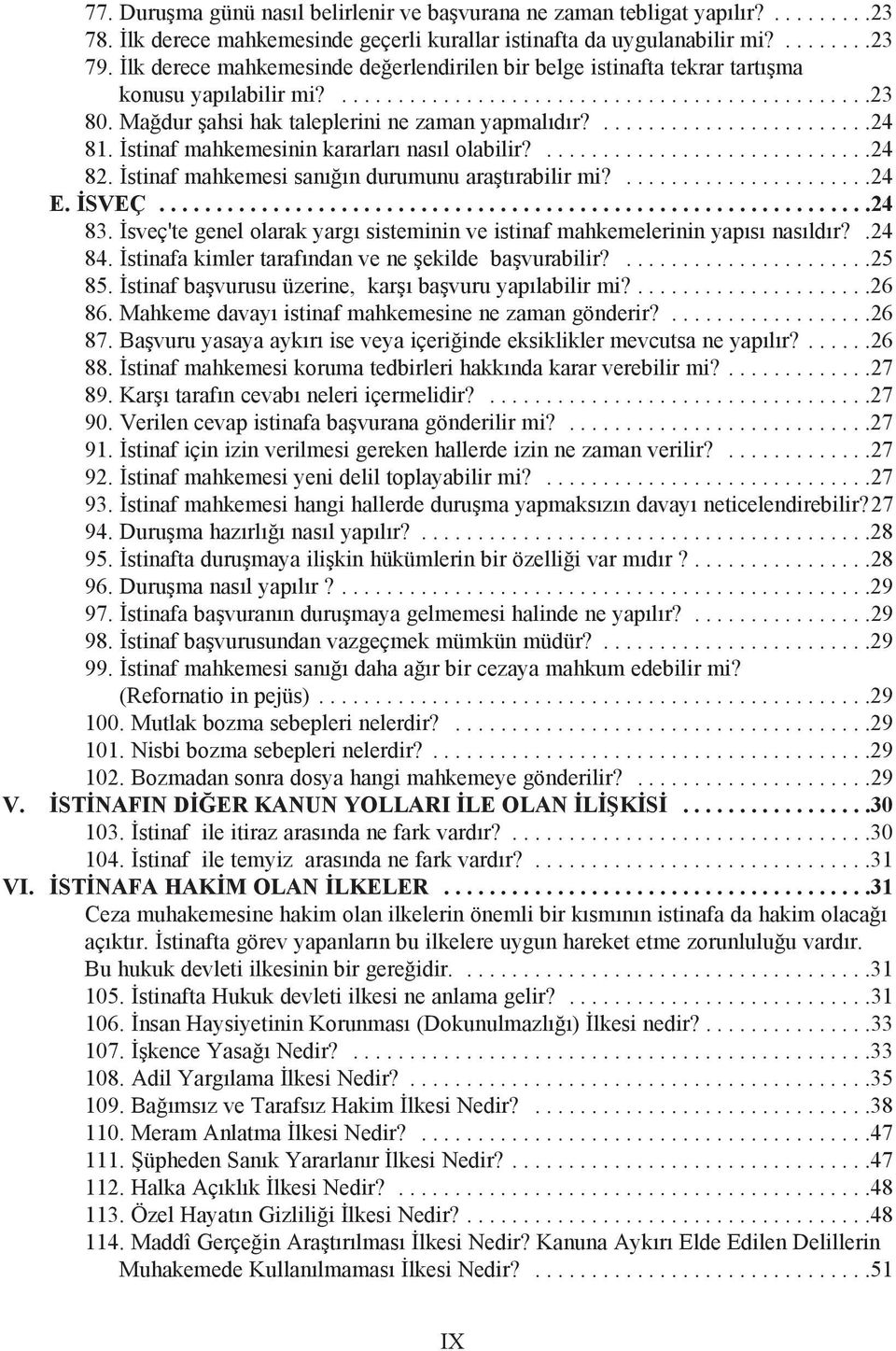 Maðdur þahsi hak taleplerini ne zaman yapmalýdýr?........................24 81. Ýstinaf mahkemesinin kararlarý nasýl olabilir?.............................24 82.