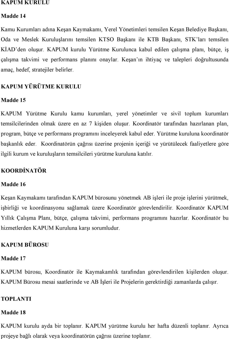 Keşan ın ihtiyaç ve talepleri doğrultusunda amaç, hedef, stratejiler belirler.