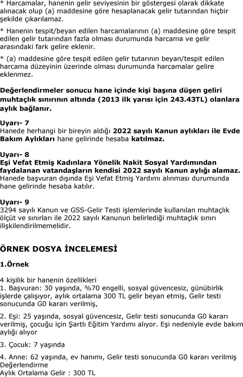 * (a) maddesine göre tespit edilen gelir tutarının beyan/tespit edilen harcama düzeyinin üzerinde olması durumunda harcamalar gelire eklenmez.