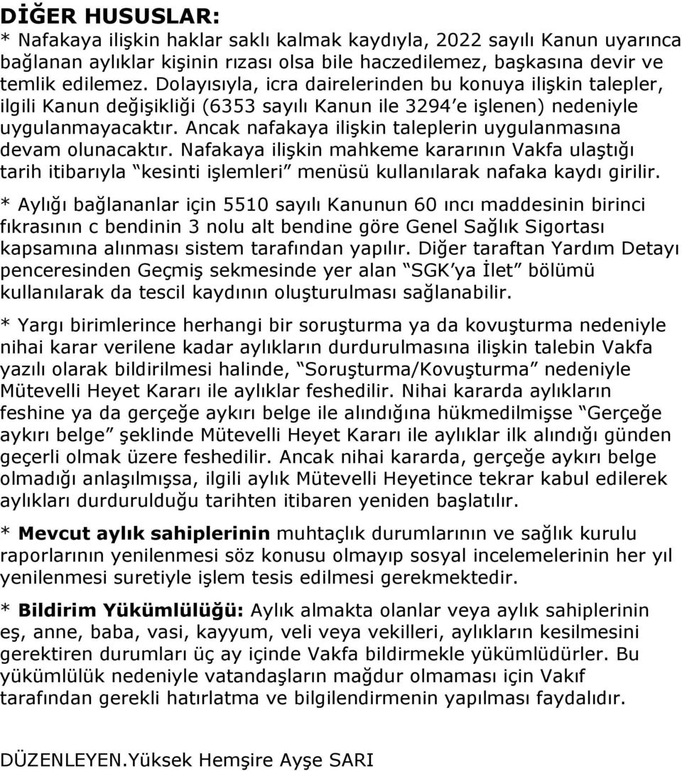 Ancak nafakaya ilişkin taleplerin uygulanmasına devam olunacaktır. Nafakaya ilişkin mahkeme kararının Vakfa ulaştığı tarih itibarıyla kesinti işlemleri menüsü kullanılarak nafaka kaydı girilir.