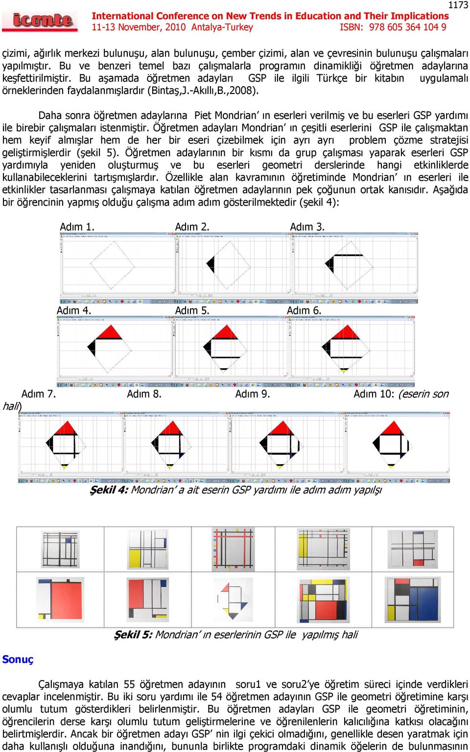 Bu aşamada öğretmen adayları GSP ile ilgili Türkçe bir kitabın uygulamalı örneklerinden faydalanmışlardır (Bintaş,J.-Akıllı,B.,2008).