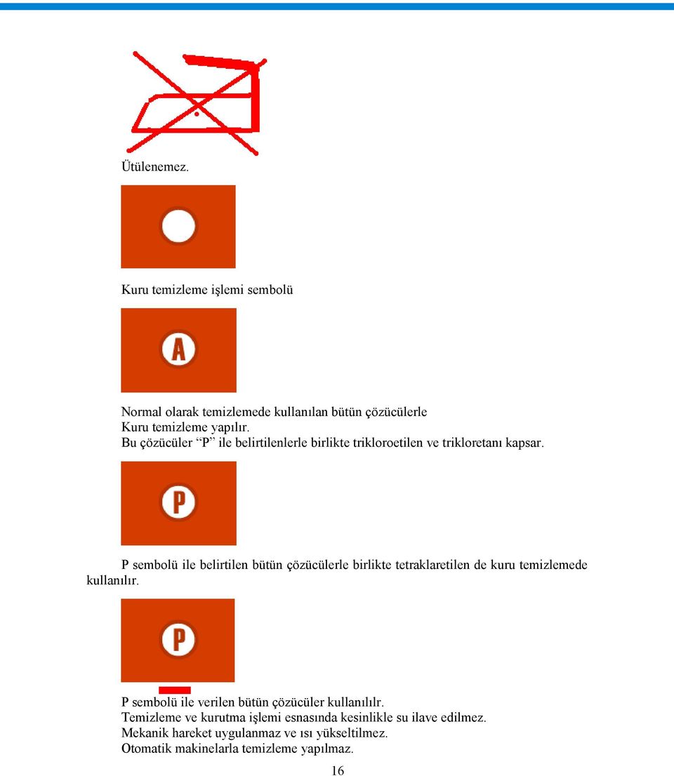 P sembolü ile belirtilen bütün çözücülerle birlikte tetraklaretilen de kuru temizlemede kullanılır.