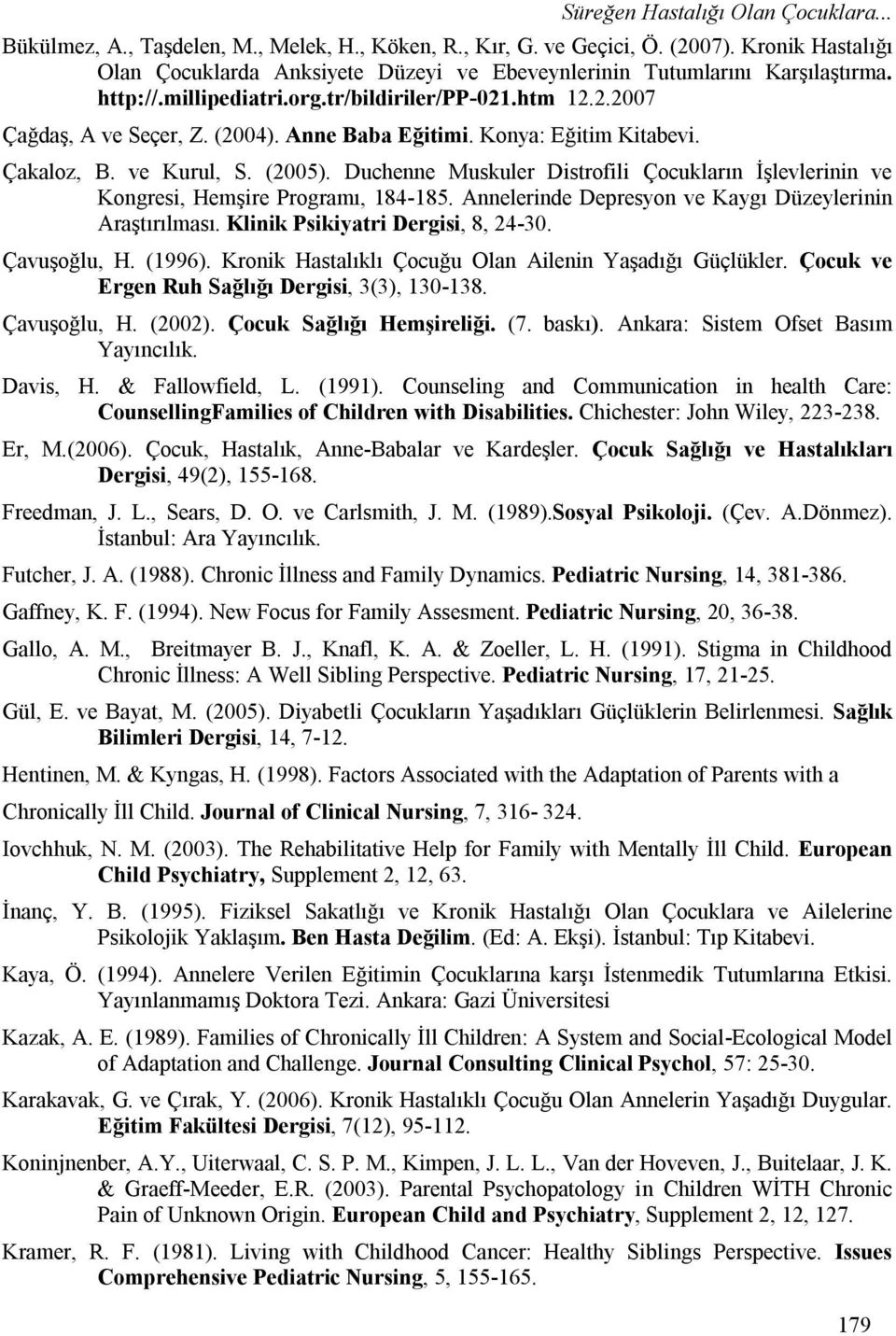 Anne Baba Eğitimi. Konya: Eğitim Kitabevi. Çakaloz, B. ve Kurul, S. (2005). Duchenne Muskuler Distrofili Çocukların İşlevlerinin ve Kongresi, Hemşire Programı, 184-185.