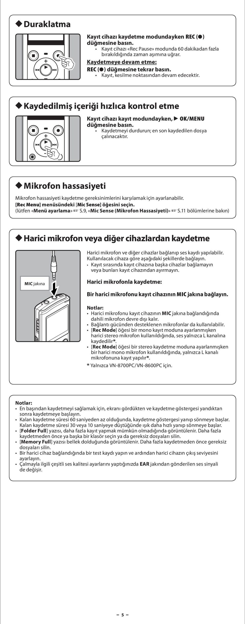 h Mikrofon hsssiyeti Mikrofon hsssiyeti kydetme gereksinimlerini krşılmk için yrlnbilir. [Rec Menu] menüsündeki [Mic Sense] (lütfen «Menü yrlm» S.9, «Mic Sense (Mikrofon Hsssiyeti)» S.