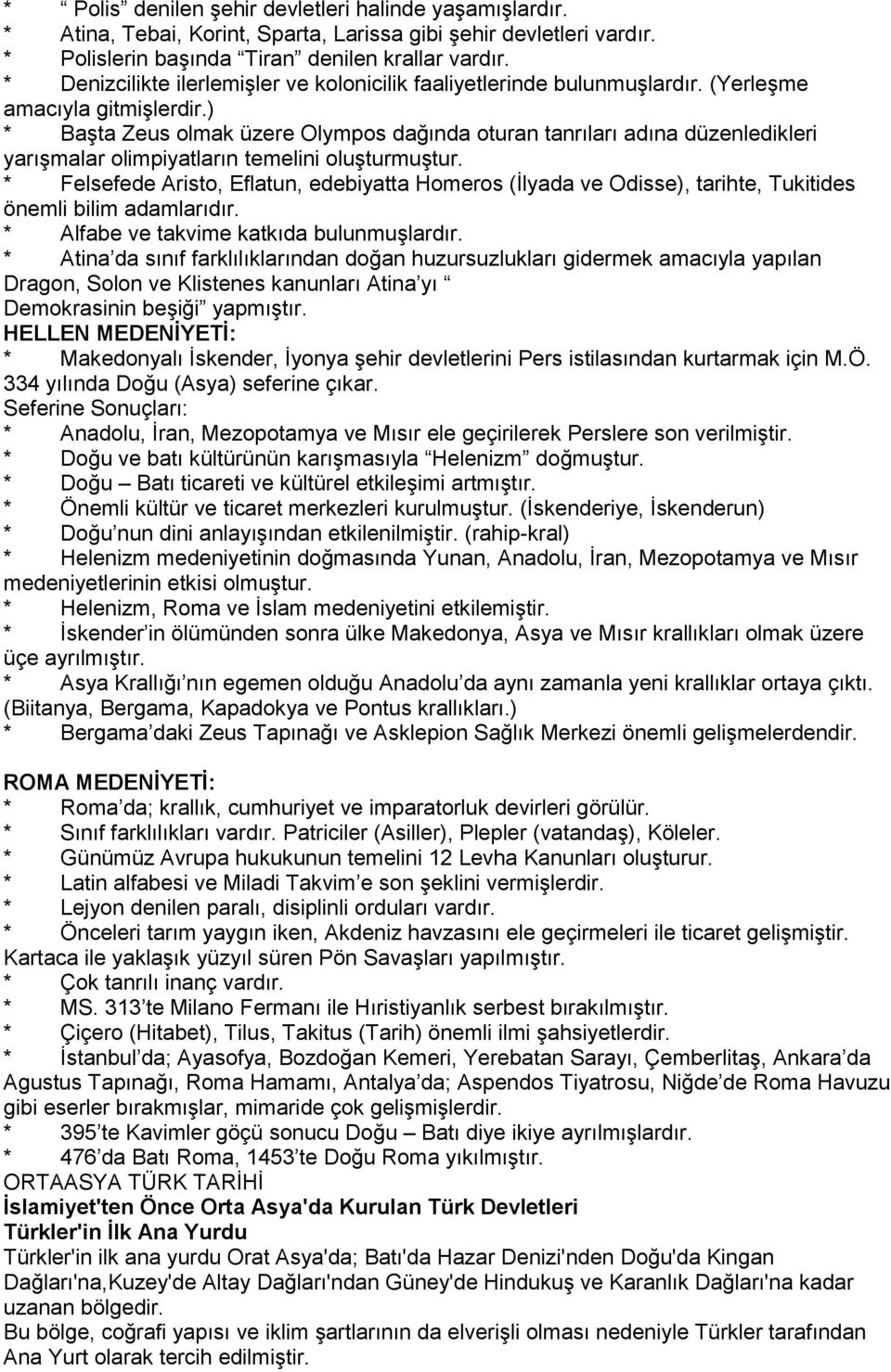 ) * Başta Zeus olmak üzere Olympos dağında oturan tanrıları adına düzenledikleri yarışmalar olimpiyatların temelini oluşturmuştur.