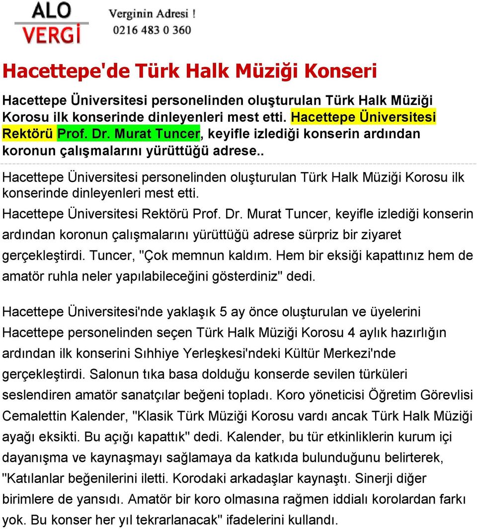 Hacettepe Üniversitesi Rektörü Prof. Dr. Murat Tuncer, keyifle izlediği konserin ardından koronun çalışmalarını yürüttüğü adrese sürpriz bir ziyaret gerçekleştirdi. Tuncer, "Çok memnun kaldım.