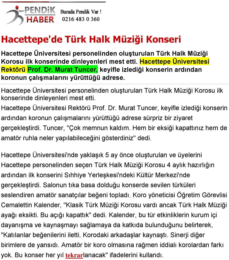 Hacettepe Üniversitesi Rektörü Prof. Dr. Murat Tuncer, keyifle izlediği konserin ardından koronun çalışmalarını yürüttüğü adrese sürpriz bir ziyaret gerçekleştirdi. Tuncer, "Çok memnun kaldım.