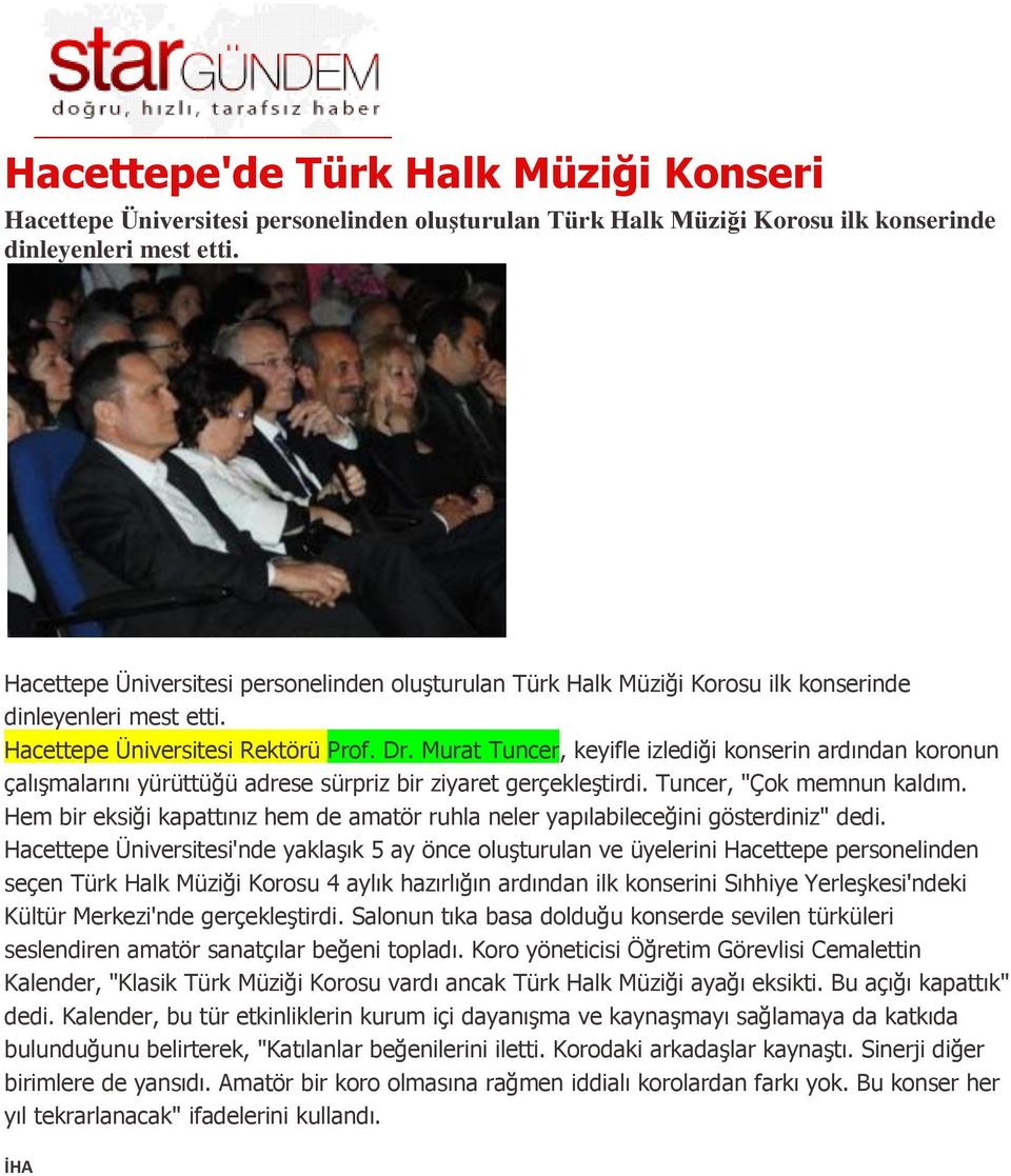 Murat Tuncer, keyifle izlediği konserin ardından koronun çalışmalarını yürüttüğü adrese sürpriz bir ziyaret gerçekleştirdi. Tuncer, "Çok memnun kaldım.