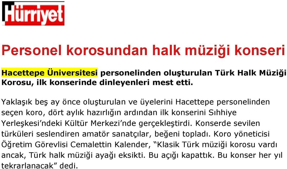 Yerleşkesi ndeki Kültür Merkezi nde gerçekleştirdi. Konserde sevilen türküleri seslendiren amatör sanatçılar, beğeni topladı.