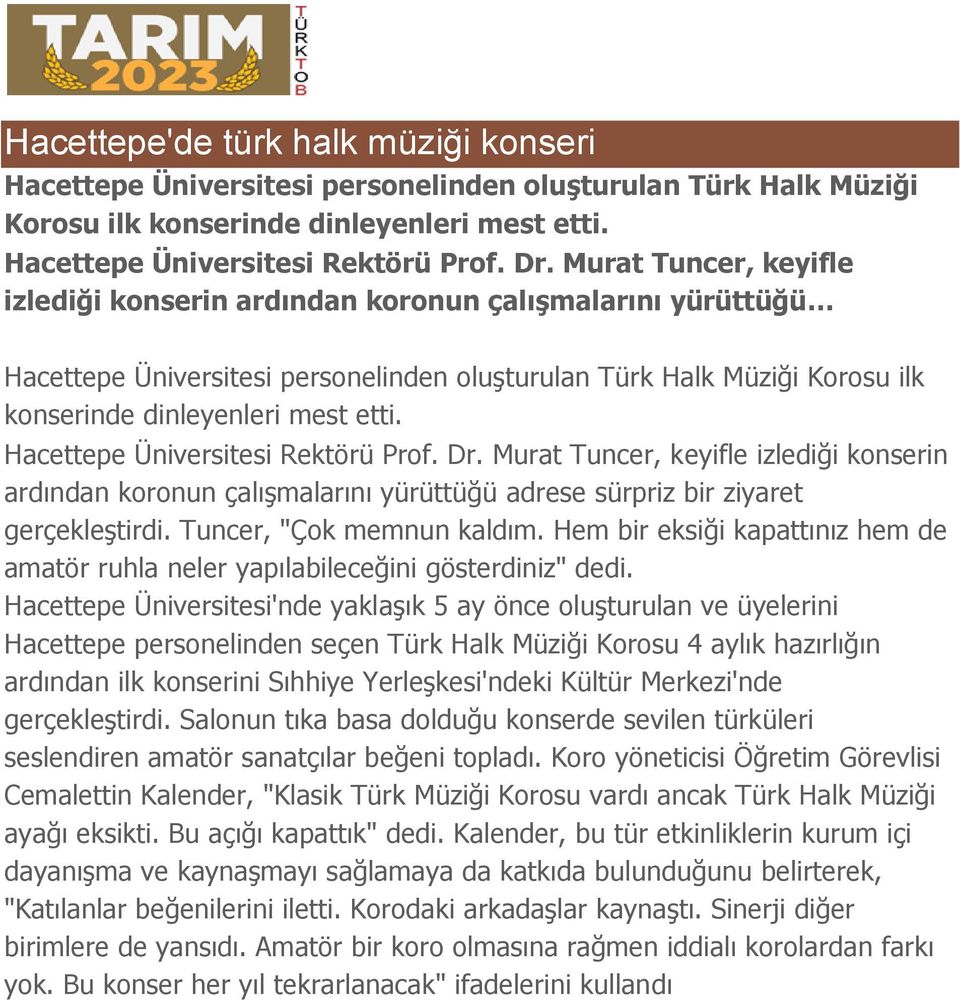 Hacettepe Üniversitesi Rektörü Prof. Dr. Murat Tuncer, keyifle izlediği konserin ardından koronun çalışmalarını yürüttüğü adrese sürpriz bir ziyaret gerçekleştirdi. Tuncer, "Çok memnun kaldım.