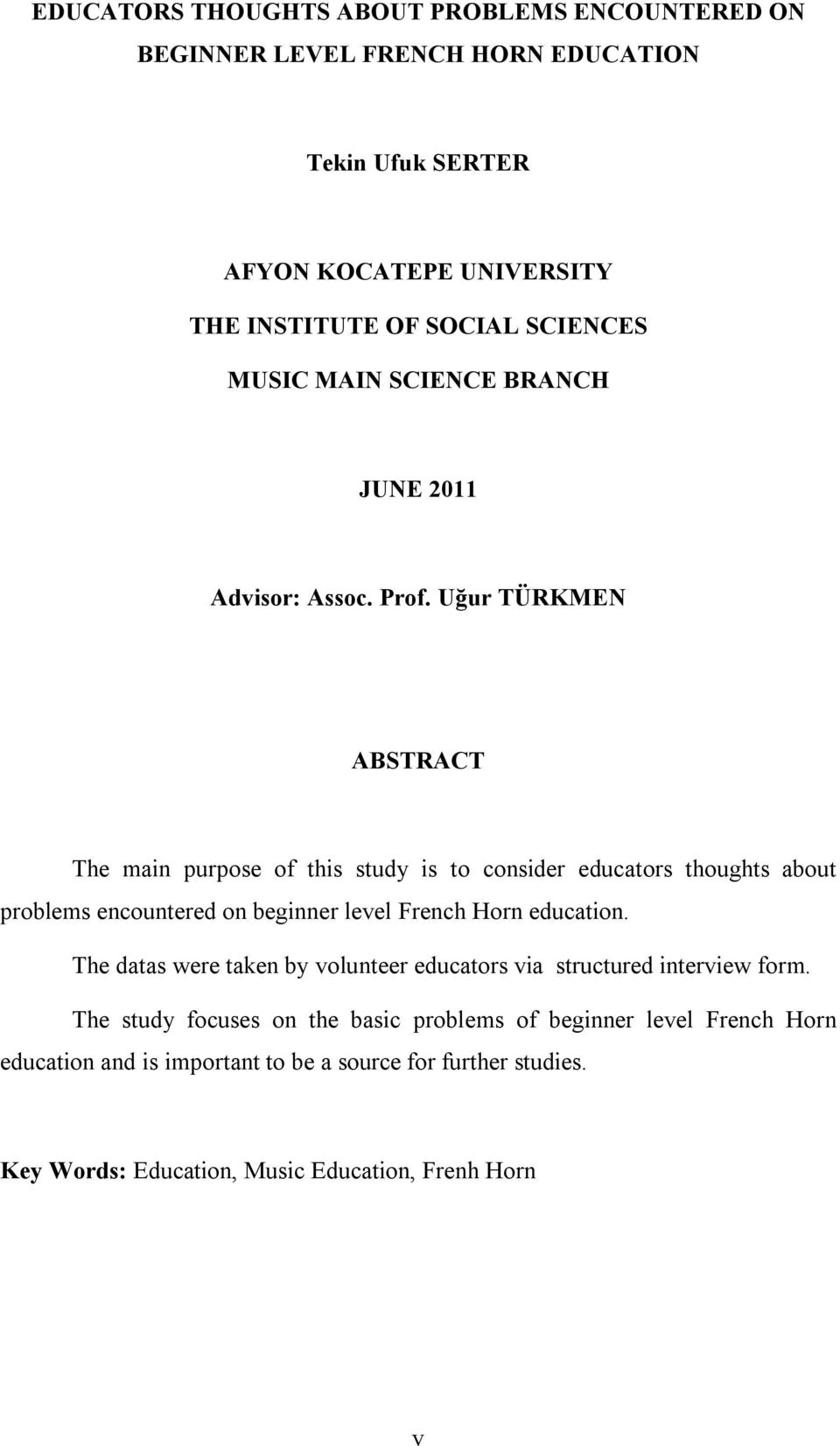 Uğur TÜRKMEN ABSTRACT The main purpose of this study is to consider educators thoughts about problems encountered on beginner level French Horn education.