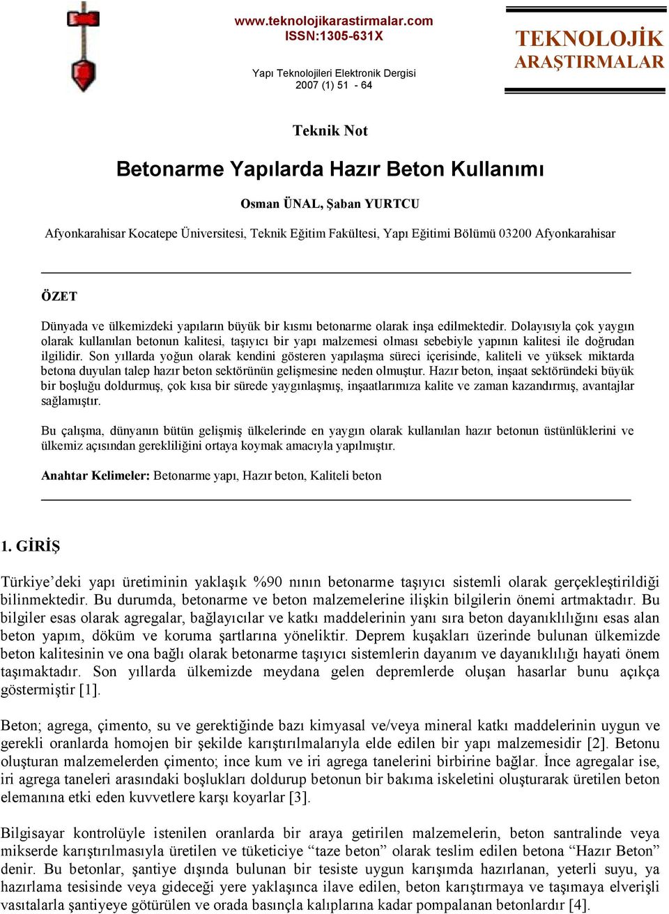 Eğitimi Bölümü 03200 Afyonkarahisar ÖZET Dünyada ve ülkemizdeki yapıların büyük bir kısmı betonarme olarak inşa edilmektedir.