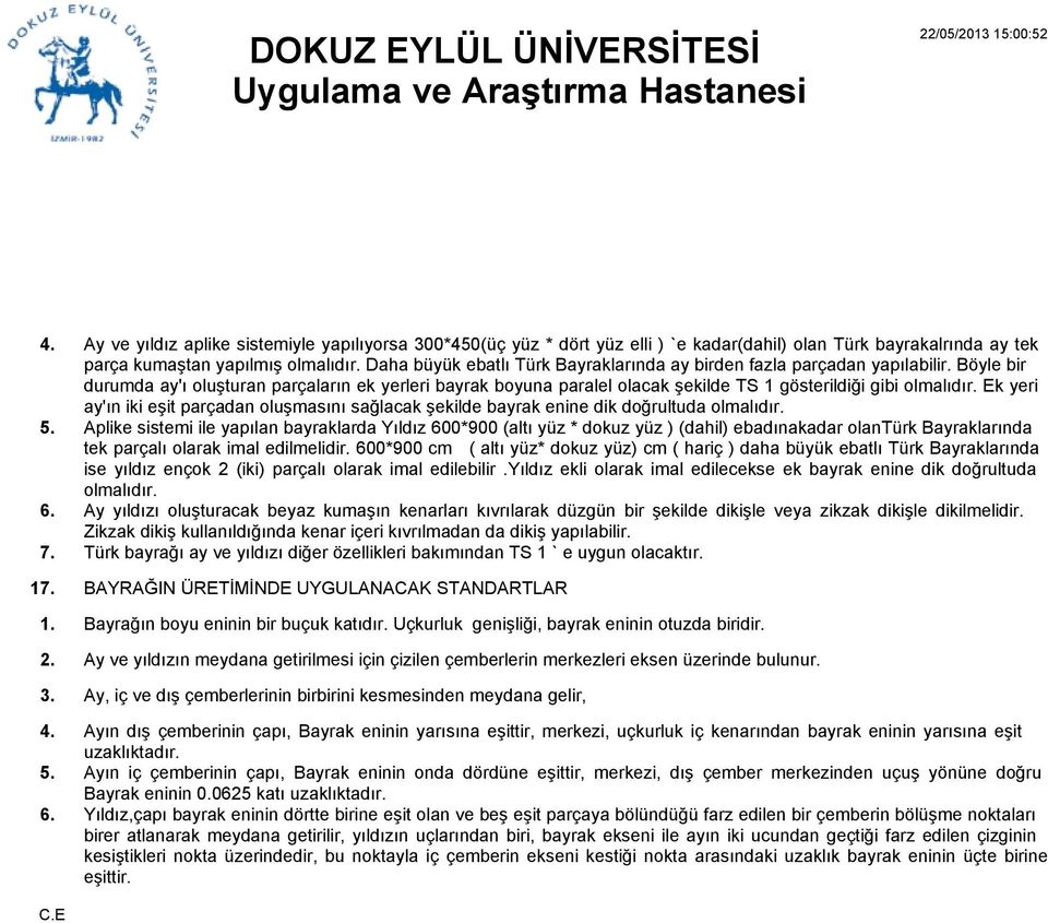 Ek yeri ay'ın iki eşit parçadan oluşmasını sağlacak şekilde bayrak enine dik doğrultuda olmalıdır.