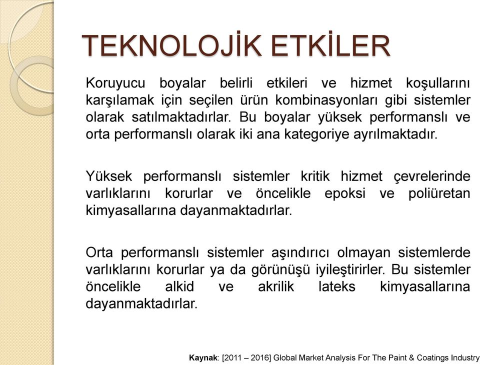 Yüksek performanslı sistemler kritik hizmet çevrelerinde varlıklarını korurlar ve öncelikle epoksi ve poliüretan kimyasallarına dayanmaktadırlar.