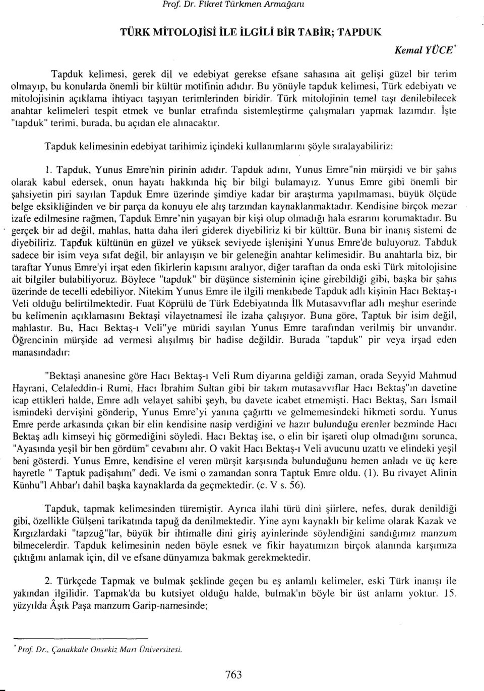 Türk mitolojinin temel taşı denilebilecek anahtar kelimeleri tespit etmek ve bunlar etrafında sistemleştirme çalışmaları yapmak lazımdır. İşte "tapduk" terimi. burada, bu açıdan ele alınacaktır.