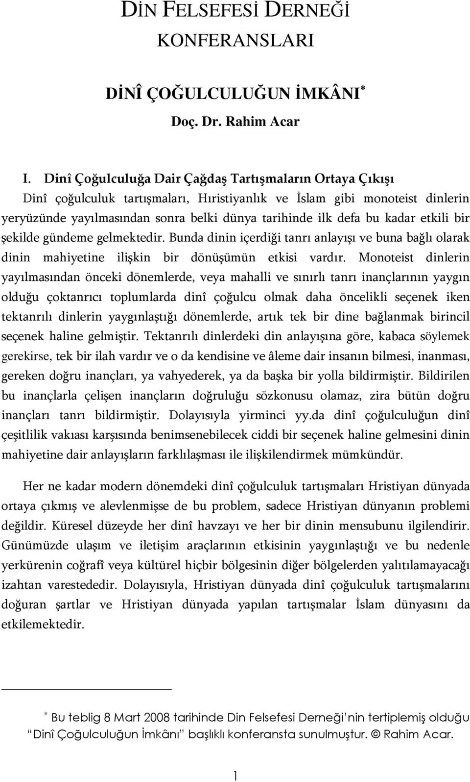 kadar etkili bir şekilde gündeme gelmektedir. Bunda dinin içerdiği tanrı anlayışı ve buna bağlı olarak dinin mahiyetine ilişkin bir dönüşümün etkisi vardır.