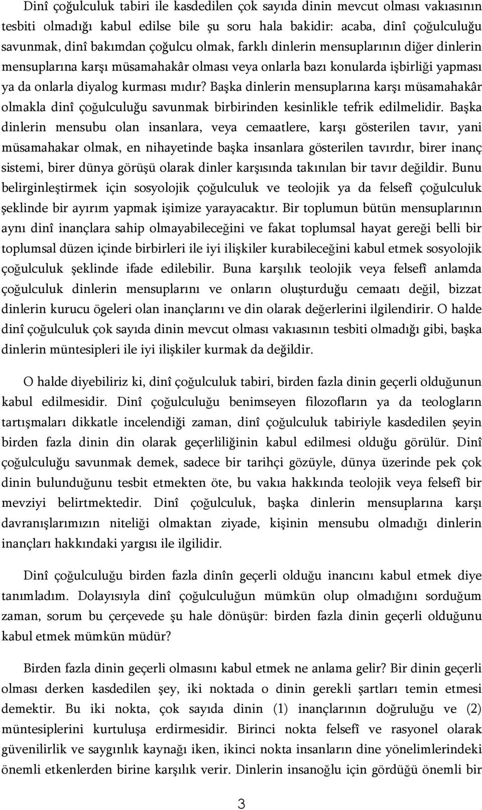 Başka dinlerin mensuplarına karşı müsamahakâr olmakla dinî çoğulculuğu savunmak birbirinden kesinlikle tefrik edilmelidir.