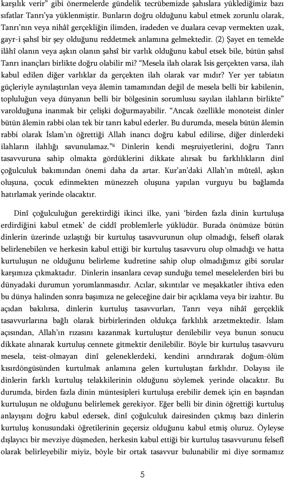 (2) Şayet en temelde ilâhî olanın veya aşkın olanın şahsî bir varlık olduğunu kabul etsek bile, bütün şahsî Tanrı inançları birlikte doğru olabilir mi?