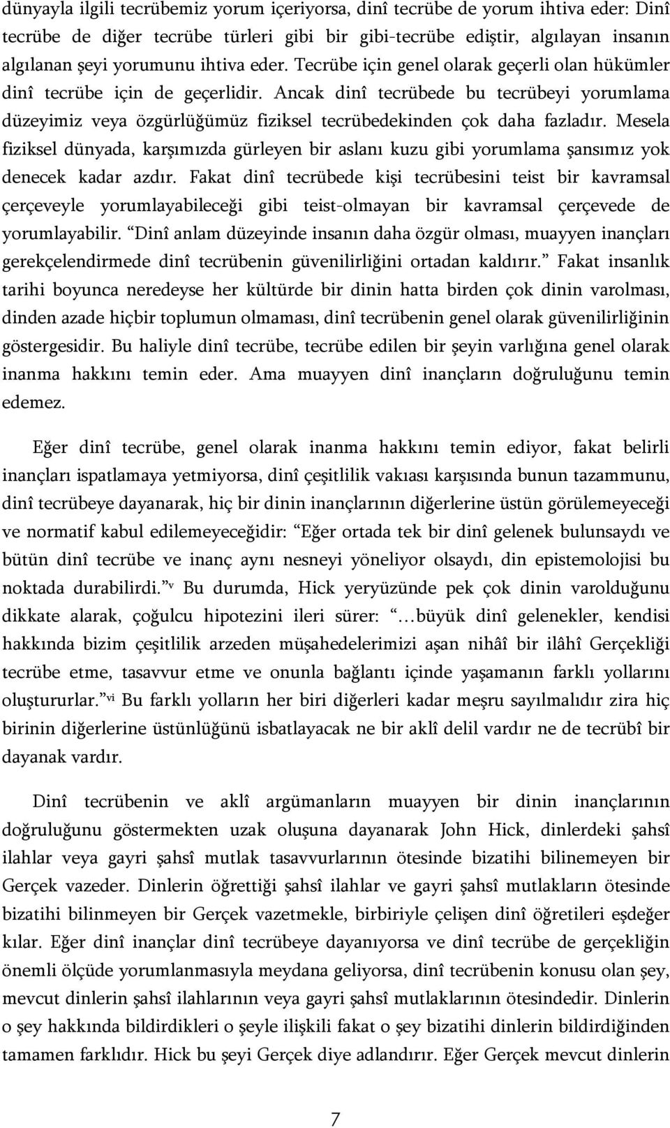 Ancak dinî tecrübede bu tecrübeyi yorumlama düzeyimiz veya özgürlüğümüz fiziksel tecrübedekinden çok daha fazladır.