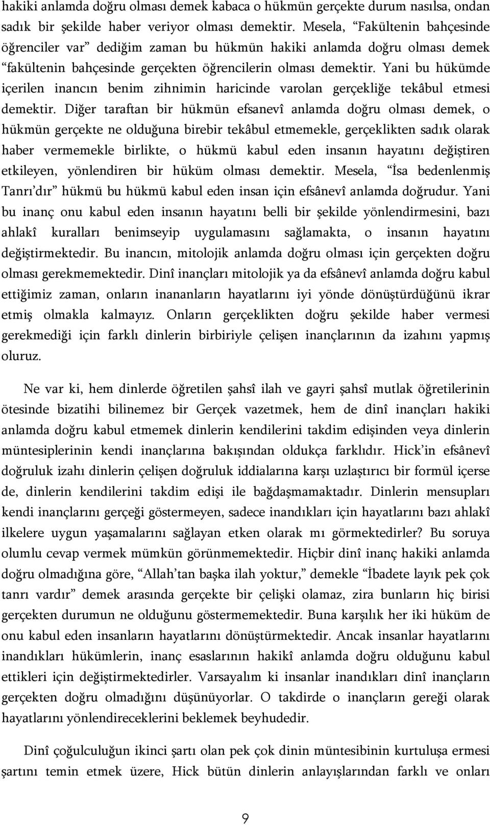 Yani bu hükümde içerilen inancın benim zihnimin haricinde varolan gerçekliğe tekâbul etmesi demektir.