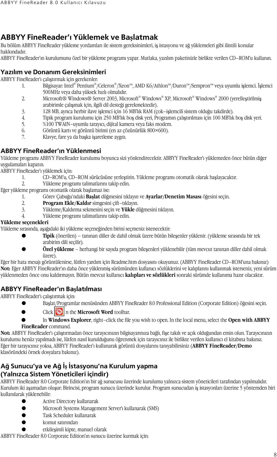 Yazılım ve Donanım Gereksinimleri ABBYY FineReader ı çalıştırmak için gerekenler: 1. Bilgisayar: Intel Pentium /Celeron /Xeon, AMD K6/Athlon /Duron /Sempron veya uyumlu işlemci.