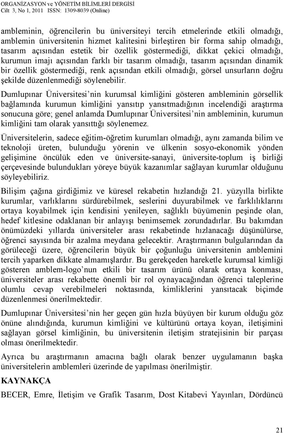 şekilde düzenlenmediği söylenebilir.