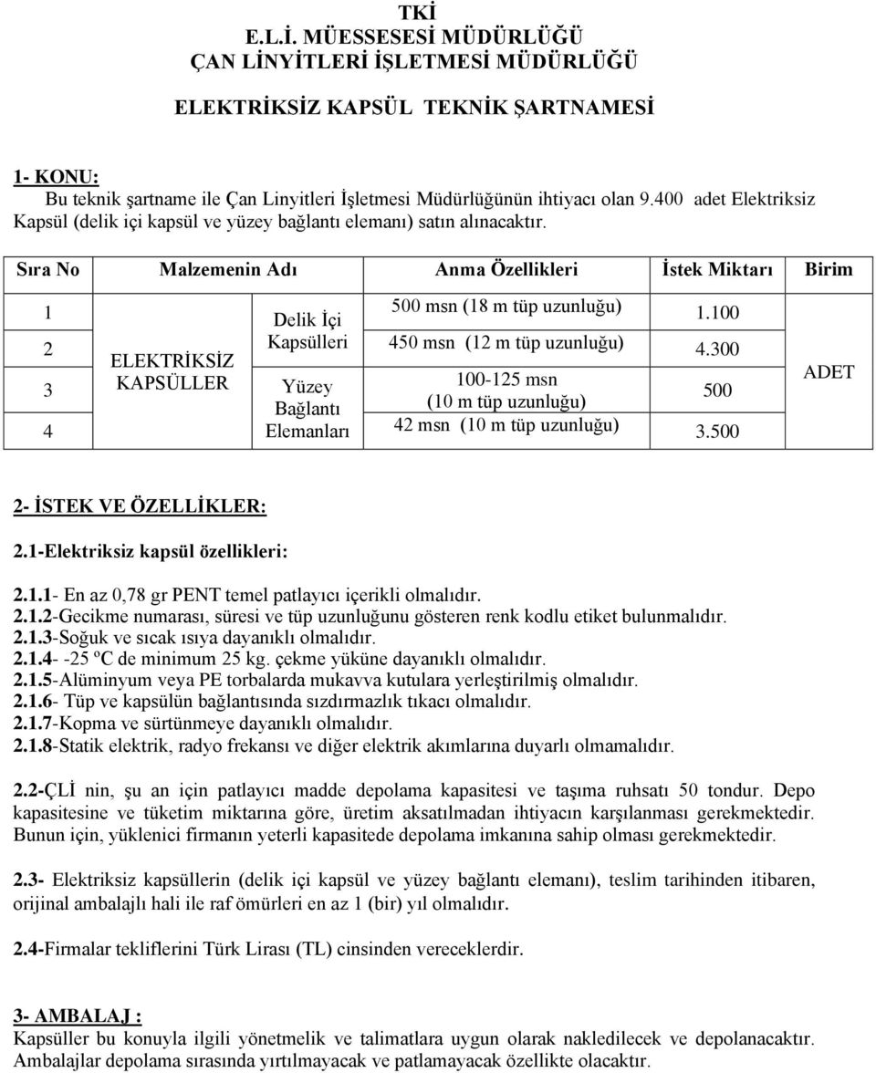 100 2 Kapsülleri 450 msn (12 m tüp uzunluğu) 4.300 ELEKTRİKSİZ 3 KAPSÜLLER Yüzey 100-125 msn 500 Bağlantı (10 m tüp uzunluğu) 4 Elemanları 42 msn (10 m tüp uzunluğu) 3.