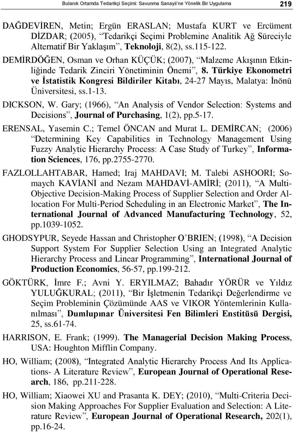 Türkiye Ekonometri ve İstatistik Kongresi Bildiriler Kitabı, 24-27 Mayıs, Malatya: İnönü Üniversitesi, ss.1-13. DICKSON, W.