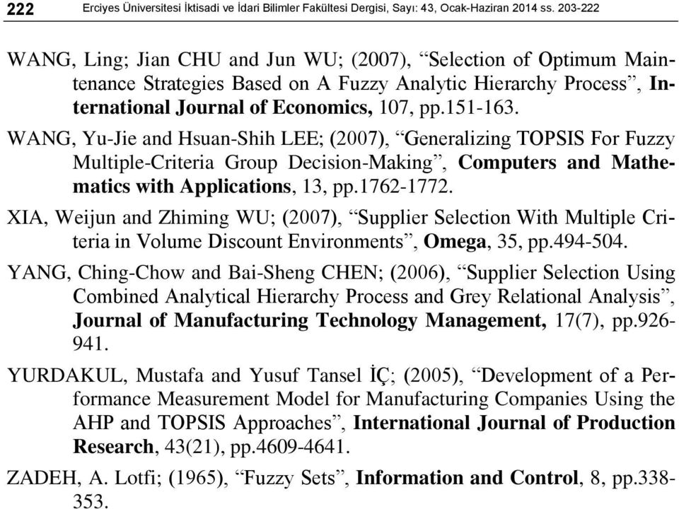 WANG, Yu-Jie and Hsuan-Shih LEE; (2007), Generalizing TOPSIS For Fuzzy Multiple-Criteria Group Decision-Making, Computers and Mathematics with Applications, 13, pp.1762-1772.