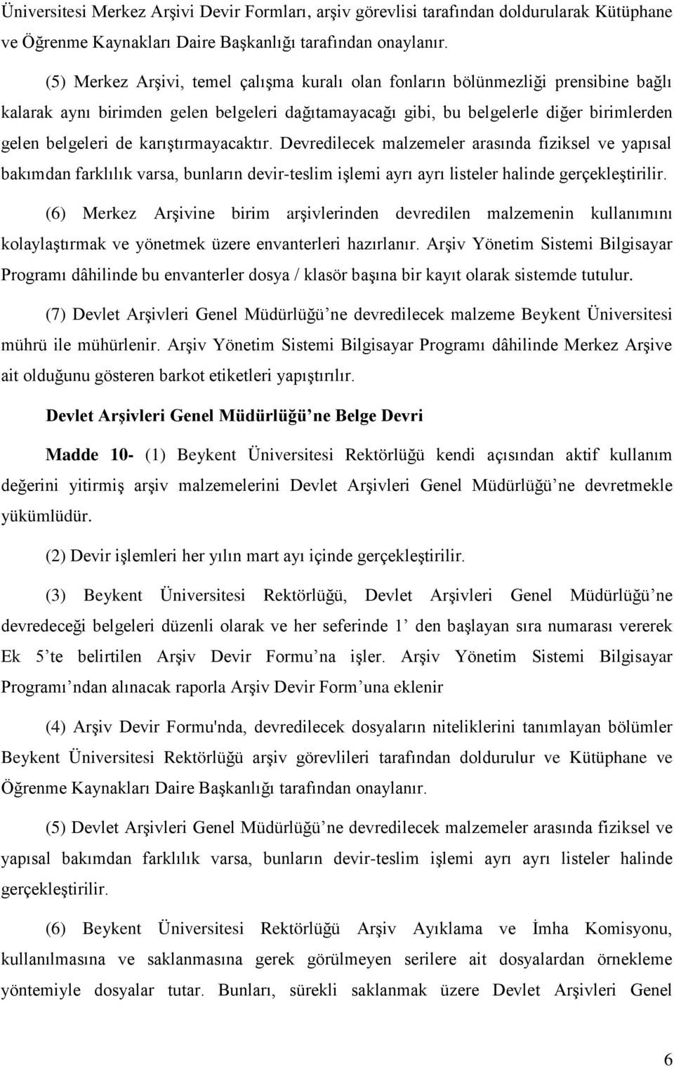 karıştırmayacaktır. Devredilecek malzemeler arasında fiziksel ve yapısal bakımdan farklılık varsa, bunların devir-teslim işlemi ayrı ayrı listeler halinde gerçekleştirilir.