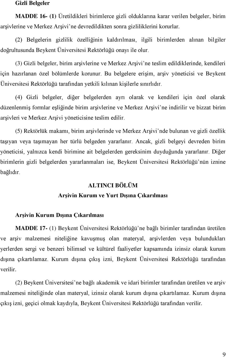 (3) Gizli belgeler, birim arşivlerine ve Merkez Arşivi ne teslim edildiklerinde, kendileri için hazırlanan özel bölümlerde korunur.