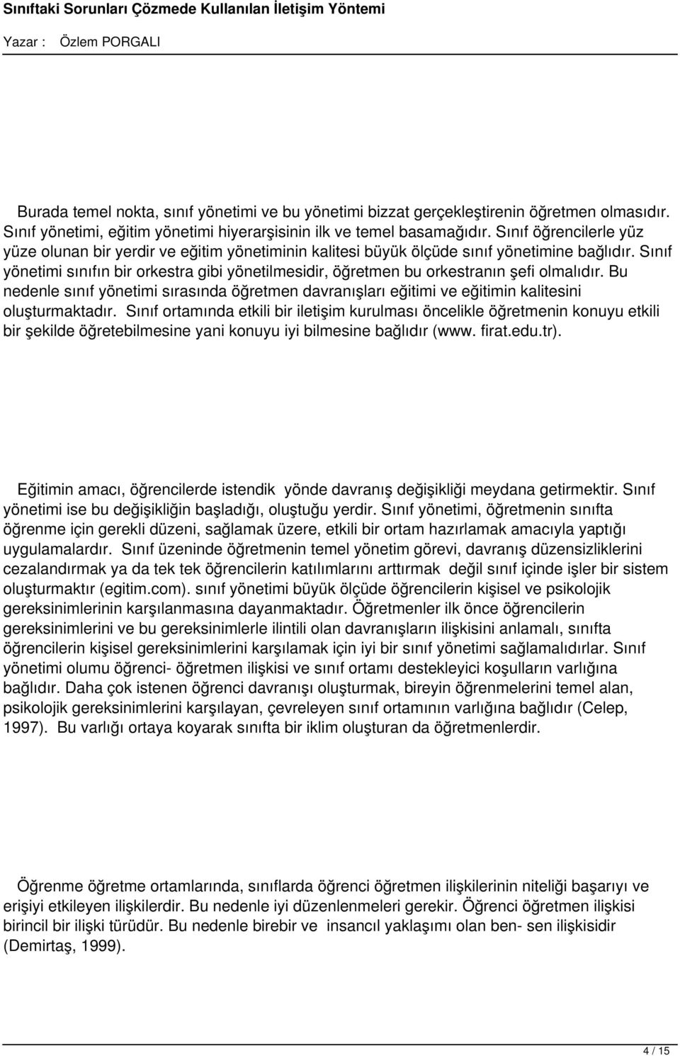 Sınıf yönetimi sınıfın bir orkestra gibi yönetilmesidir, öğretmen bu orkestranın şefi olmalıdır.