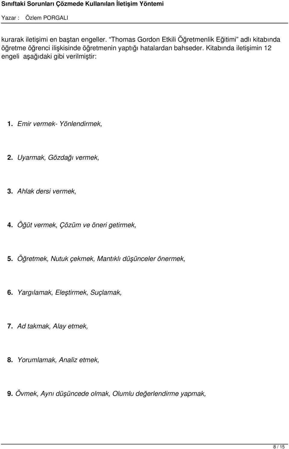 Kitabında iletişimin 12 engeli aşağıdaki gibi verilmiştir: 1. Emir vermek- Yönlendirmek, 2. Uyarmak, Gözdağı vermek, 3.