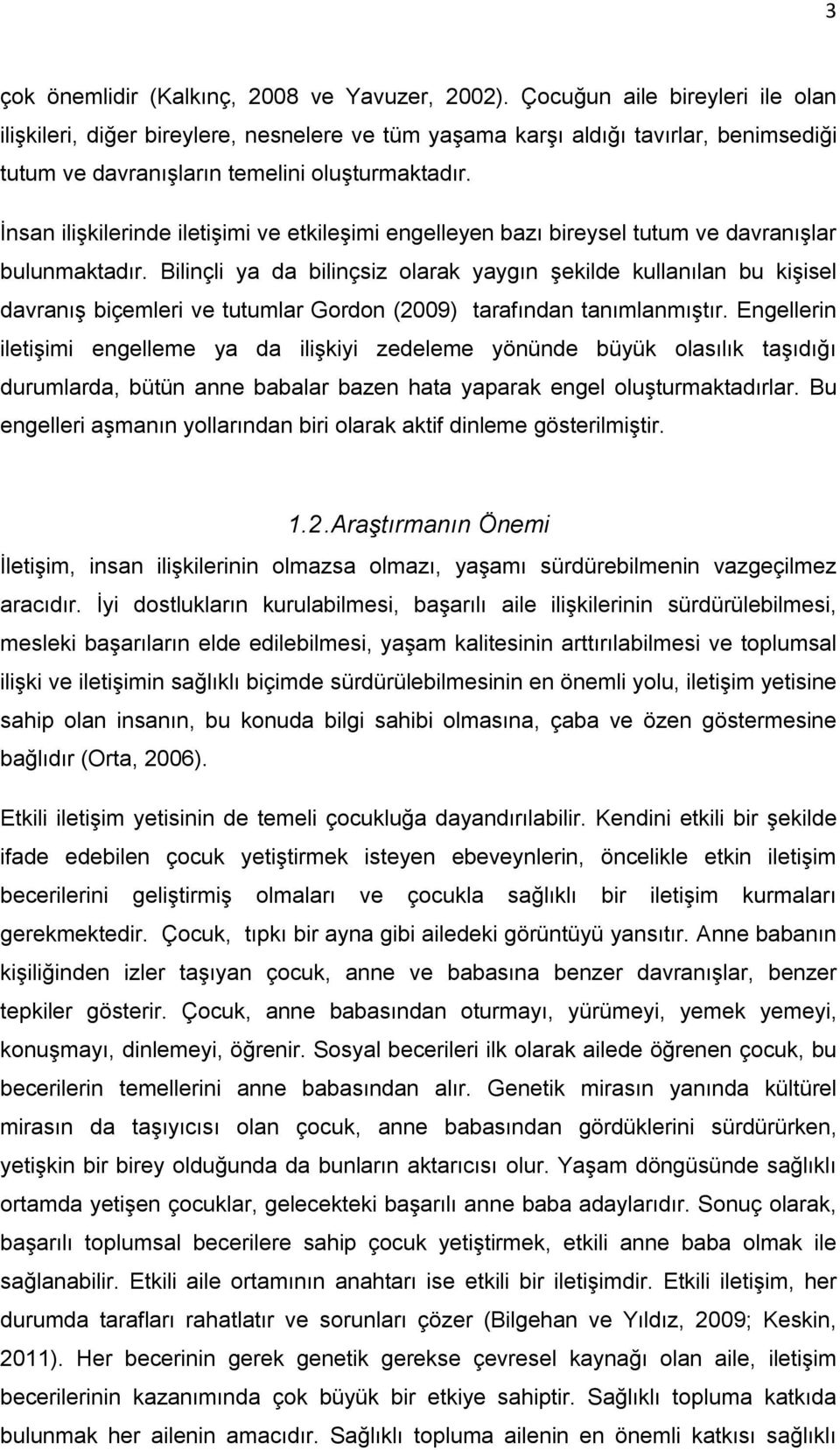 İnsan ilişkilerinde iletişimi ve etkileşimi engelleyen bazı bireysel tutum ve davranışlar bulunmaktadır.