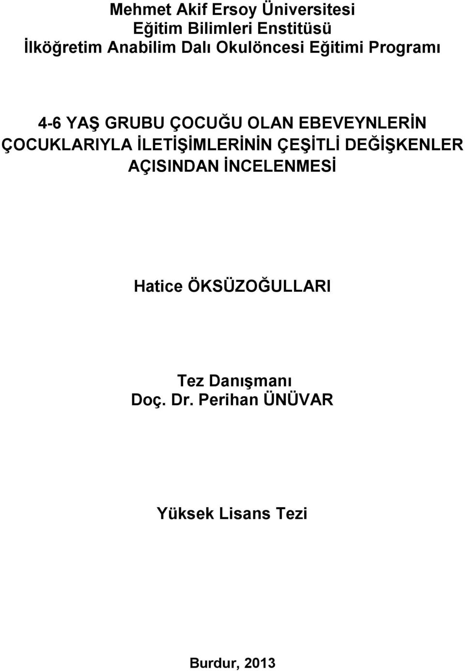 ÇOCUKLARIYLA İLETİŞİMLERİNİN ÇEŞİTLİ DEĞİŞKENLER AÇISINDAN İNCELENMESİ Hatice