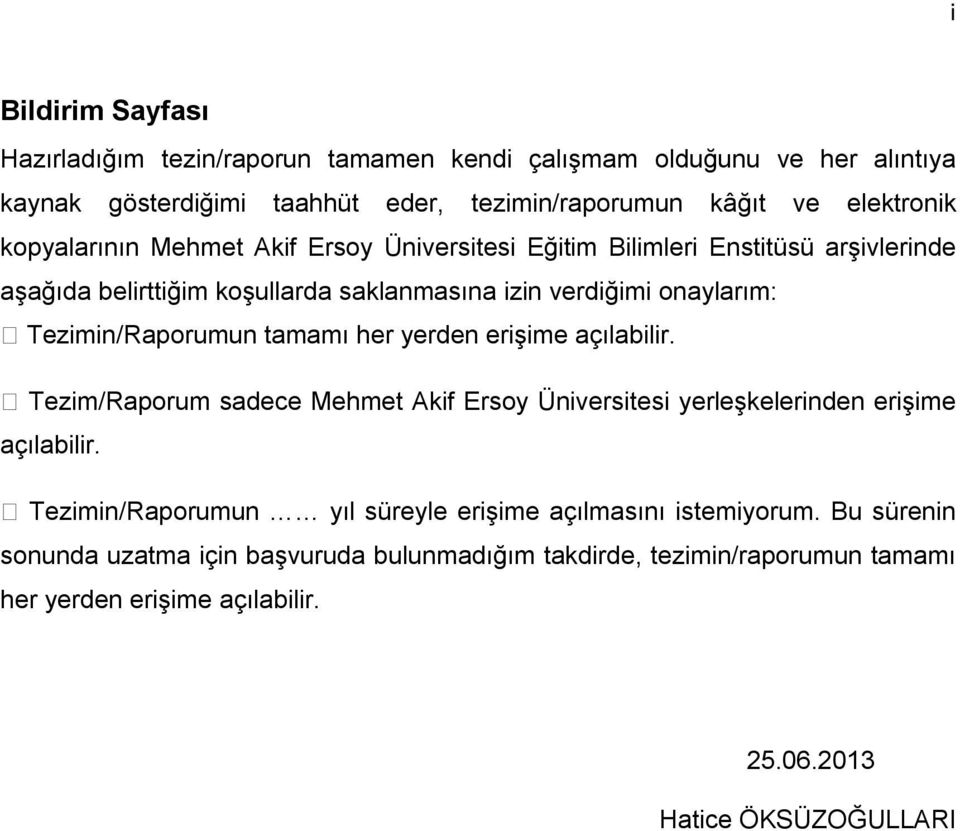 Tezimin/Raporumun tamamı her yerden erişime açılabilir. Tezim/Raporum sadece Mehmet Akif Ersoy Üniversitesi yerleşkelerinden erişime açılabilir.