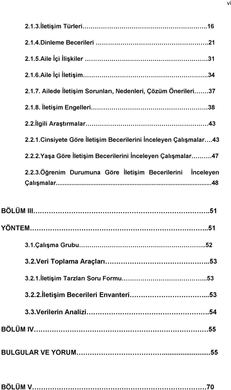 43 2.2.2.Yaşa Göre İletişim Becerilerini İnceleyen Çalışmalar.47 2.2.3.Öğrenim Durumuna Göre İletişim Becerilerini İnceleyen Çalışmalar...48 BÖLÜM III.51 YÖNTEM..51 3.