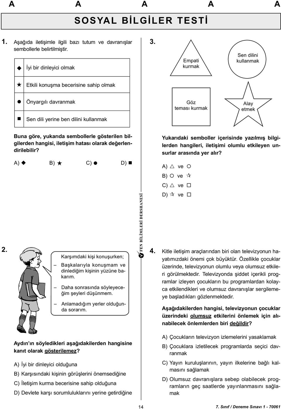 gösterilen bilgilerden hangisi, iletiþim hatasý olarak deðerlendirilebilir?