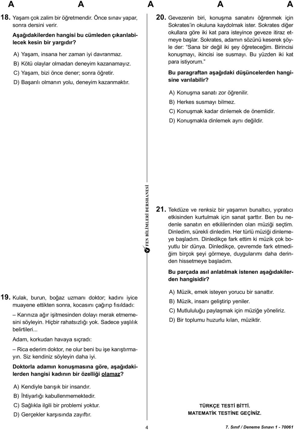 Gevezenin biri, konuþma sanatýný öðrenmek için Sokrates in okuluna kaydolmak ister. Sokrates diðer okullara göre iki kat para isteyince geveze itiraz etmeye baþlar.