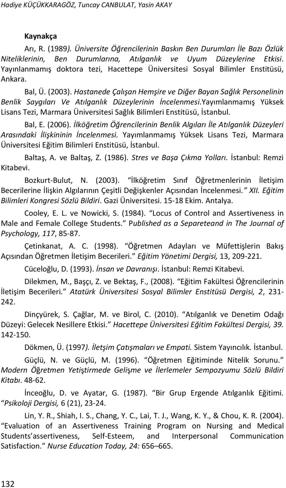 Yayınlanmamış doktora tezi, Hacettepe Üniversitesi Sosyal Bilimler Enstitüsü, Ankara. Bal, Ü. (2003).