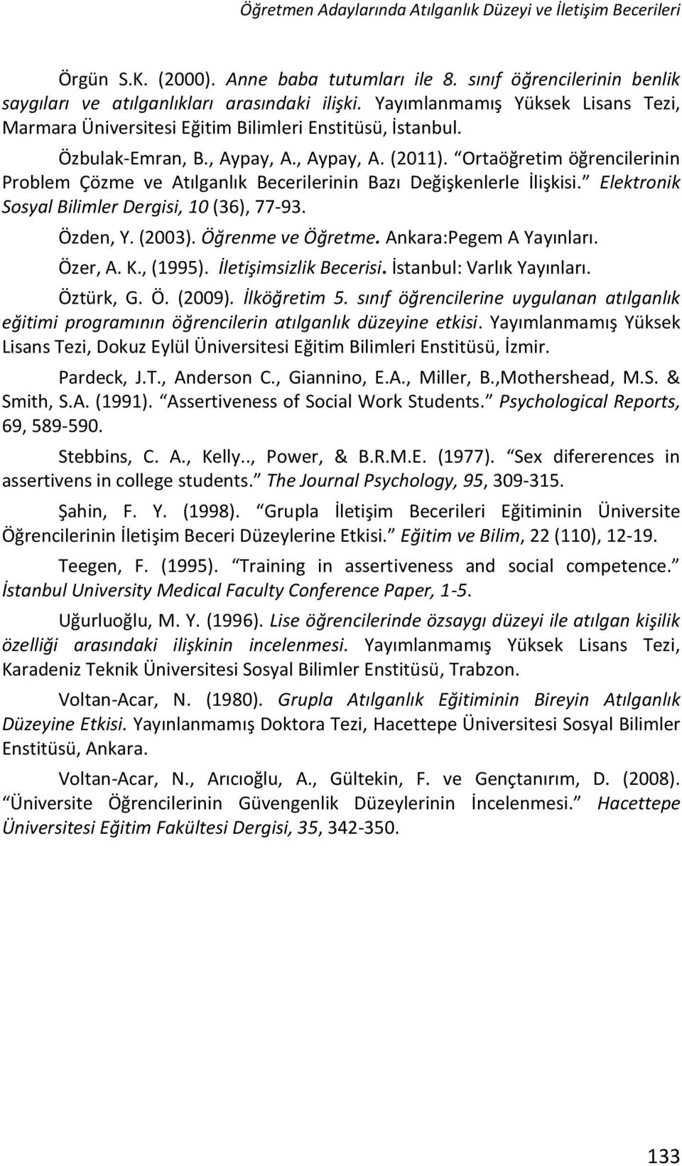 Ortaöğretim öğrencilerinin Problem Çözme ve Atılganlık Becerilerinin Bazı Değişkenlerle İlişkisi. Elektronik Sosyal Bilimler Dergisi, 10 (36), 7793. Özden, Y. (2003). Öğrenme ve Öğretme.