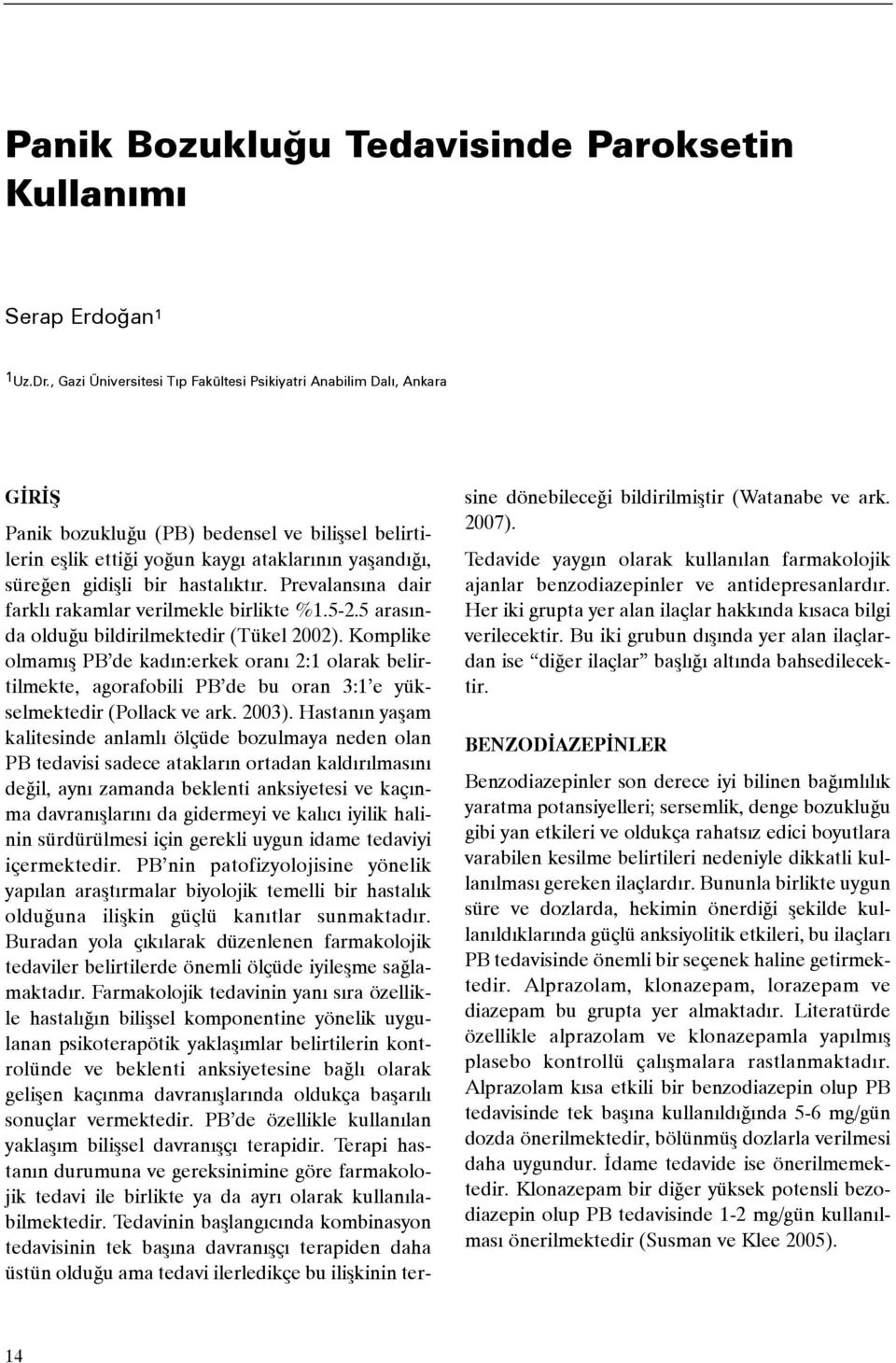 hastalýktýr. Prevalansýna dair farklý rakamlar verilmekle birlikte %1.5-2.5 arasýnda olduðu bildirilmektedir (Tükel 2002).