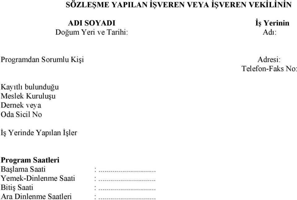 Meslek Kuruluşu Dernek veya Oda Sicil No İş Yerinde Yapılan İşler Program Saatleri