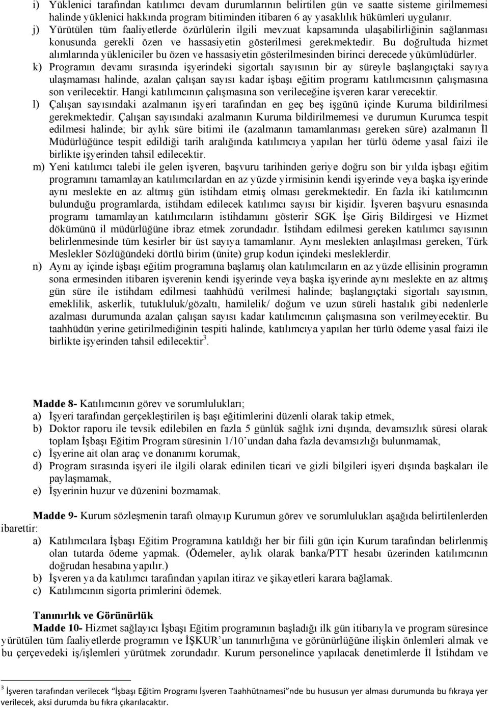 Bu doğrultuda hizmet alımlarında yükleniciler bu özen ve hassasiyetin gösterilmesinden birinci derecede yükümlüdürler.