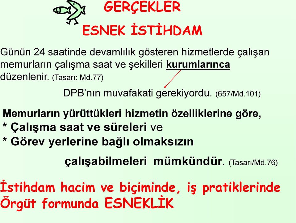 101) Memurların yürüttükleri hizmetin özelliklerine göre, * Çalışma saat ve süreleri ve * Görev yerlerine