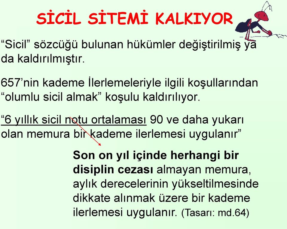 6 yıllık sicil notu ortalaması 90 ve daha yukarı olan memura bir kademe ilerlemesi uygulanır Son on yıl içinde