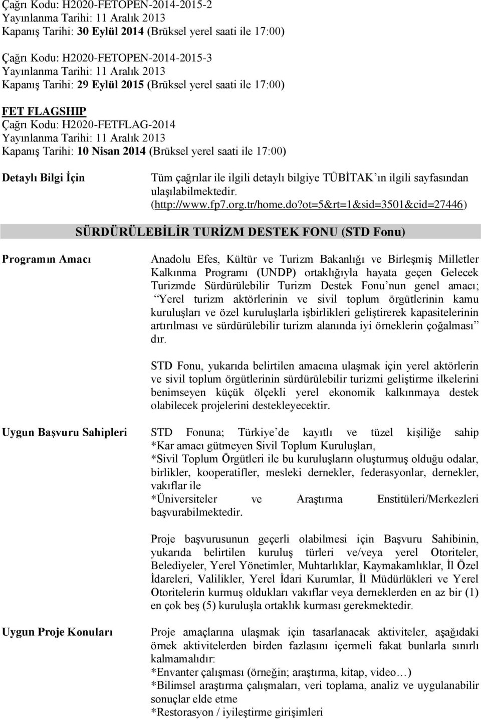 saati ile 17:00) Tüm çağrılar ile ilgili detaylı bilgiye TÜBİTAK ın ilgili sayfasından ulaşılabilmektedir. (http://www.fp7.org.tr/home.do?